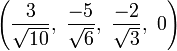 \left( \frac{3}{\sqrt{10}},\  \frac{-5}{\sqrt{6}},\ \frac{-2}{\sqrt{3}},\ 0   \right)