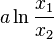 a \ln \frac{x_1}{x_2}