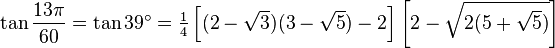 \tan\frac{13\pi}{60}=\tan 39^\circ=\tfrac14\left[(2-\sqrt3)(3-\sqrt5)-2\right]\left[2-\sqrt{2(5+\sqrt5)}\right]\,