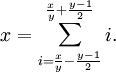 x=\sum_{i=\frac{x}{y} - \frac{y-1}{2}}^{\frac{x}{y} + \frac{y-1}{2}}i.