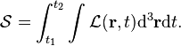 \mathcal{S} = \int_{t_1}^{t_2}\int \mathcal{L}(\mathbf{r},t) \mathrm{d}^3\mathbf{r} \mathrm{d}t.