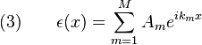 
  \quad (3) \qquad \epsilon(x) = \sum_{m=1}^{M} A_m e^{ik_m x}
