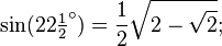 \sin(22\tfrac12 ^\circ) = \frac12\sqrt{2-\sqrt{2}};