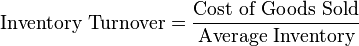 \mbox{Inventory Turnover}=\frac{\mbox{Cost of Goods Sold}}{\mbox{Average Inventory}} 