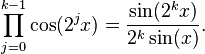 \prod_{j=0}^{k-1}\cos(2^j x)=\frac{\sin(2^k x)}{2^k\sin(x)}.