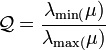 \mathcal{Q} = \frac{\lambda_\min(\mu)}{\lambda_\max(\mu)}