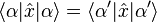 \langle\alpha|\hat{x}|\alpha\rangle = \langle\alpha'|\hat{x}|\alpha'\rangle