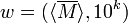 w = (\langle \overline M \rangle, 10^k)