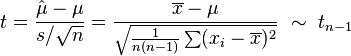 
    t = \frac{\hat\mu-\mu}{s/\sqrt{n}} = \frac{\overline{x}-\mu}{\sqrt{\frac{1}{n(n-1)}\sum(x_i-\overline{x})^2}}\ \sim\ t_{n-1}
  