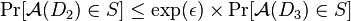 \Pr[\mathcal{A}(D_{2})\in S] \leq \exp(\epsilon)\times\Pr[\mathcal{A}(D_{3})\in S]\,\!