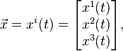 \vec{x} = x^i(t) = \begin{bmatrix} x^1(t) \\ x^2(t) \\ x^3(t) \end{bmatrix} ,