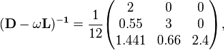 \begin{align}
& \mathbf{(D-\omega L)^{-1}} = \frac{1}{12} \begin{pmatrix}
2 & 0 & 0 \\
0.55 & 3 & 0 \\
1.441 & 0.66 & 2.4
\end{pmatrix},
\end{align}