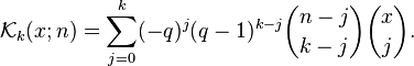 \mathcal{K}_k(x; n) = \sum_{j=0}^{k}(-q)^j (q-1)^{k-j} \binom {n-j}{k-j} \binom{x}{j}. 