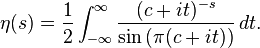 \eta(s) = \frac{1}{2} \int_{-\infty}^\infty \frac{(c + i t)^{-s}}{\sin{(\pi(c+i t))}} \, dt.
