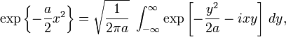 
\exp \left\{ - \frac{a}{2} x^2 \right\} =
\sqrt{\frac{1}{2 \pi a}} \; \int_{-\infty}^\infty
\exp \left[ - \frac{y^2}{2 a} - i x y \right] \, dy,
