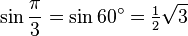 \sin\frac{\pi}{3}=\sin 60^\circ=\tfrac{1}{2}\sqrt3\,