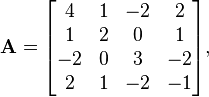 \mathbf{A} = \begin{bmatrix}

4&1&-2&2 \\
1 & 2 &0&1 \\
-2 & 0 &3& -2 \\
2 & 1 & -2&-1 \end{bmatrix},