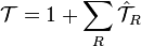 \mathcal{T}=1+\sum_R\hat{\mathcal{T}}_R