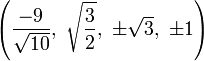 \left(\frac{-9}{\sqrt{10}},\ \sqrt{\frac{3}{2}},\   \pm\sqrt{3},\         \pm1\right)