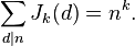 \sum_{d | n } J_k(d) = n^k. \, 