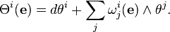 \Theta^i(\mathbf e) = d\theta^i+\sum_j\omega^i_j(\mathbf e)\wedge\theta^j.