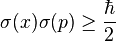 \sigma(x) \sigma(p) \ge \frac{\hbar}{2} \,\!