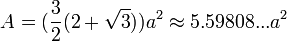 A=(\frac{3}{2}(2+\sqrt{3}))a^2\approx5.59808...a^2