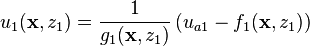 u_1( \mathbf{x}, z_1 )
= 
\frac{ 1 }{ g_1( \mathbf{x}, z_1 ) }
\left( u_{a1} - f_1(\mathbf{x},z_1) \right)