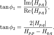 
\begin{align}
\tan \phi_1 & = \frac{\mathrm{Im}\{H_{p,q}\}}{\mathrm{Re}\{H_{p,q}\}}, \\[8pt]
\tan \phi_2 & = \frac{2 |H_{p,q}|}{H_{p,p} - H_{q,q}}.
\end{align}
