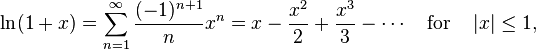 \ln(1+x)=\sum_{n=1}^\infty \frac{(-1)^{n+1}}{n} x^n = x - \frac{x^2}{2} + \frac{x^3}{3} - \cdots \quad{\rm for}\quad \left|x\right| \leq 1,\quad