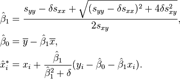 \begin{align}
  & \hat\beta_1 = \frac{s_{yy}-\delta s_{xx} + \sqrt{(s_{yy}-\delta s_{xx})^2 + 4\delta s_{xy}^2}}{2s_{xy}}, \\
  & \hat\beta_0 = \overline{y} - \hat\beta_1\overline{x}, \\
  & \hat{x}_i^* = x_i + \frac{\hat\beta_1}{\hat\beta_1^2+\delta}(y_i-\hat\beta_0-\hat\beta_1x_i).
  \end{align}