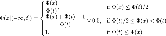 \Phi(x\vert(-\infty,t])=\begin{cases} \displaystyle\frac{\Phi(x)}{\Phi(t)}, & \text{if }\Phi(x)\le\Phi(t)/2 \\ \displaystyle\frac{\Phi(x)+\Phi(t)-1}{\Phi(t)}\or 0.5, & \text{if }\Phi(t)/2\le\Phi(x)<\Phi(t) \\ 1, & \text{if }\Phi(t)\le\Phi(x) \end{cases}