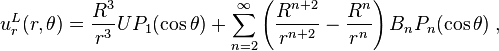 
 u_r^L(r,\theta)=\frac{R^3}{r^3}UP_1(\cos\theta)+\sum_{n=2}^{\infty}\left(\frac{R^{n+2}}{r^{n+2}}-\frac{R^n}{r^n}\right)B_nP_n(\cos\theta)\;,
