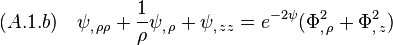 (A.1.b)\quad  \psi_{,\,\rho\rho}+\frac{1}{\rho}\psi_{,\,\rho}+\psi_{,\,zz}=e^{-2\psi}\big(\Phi^2_{,\,\rho}+\Phi^2_{,\,z}\big)