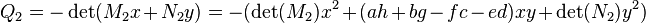 Q_2=-\det(M_2x+N_2y)= -(\det(M_2)x^2 + ( ah+bg-fc-ed)xy +\det(N_2)y^2)