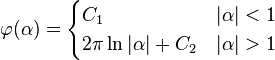  \varphi (\alpha) = \begin{cases} C_1 & |\alpha| < 1 \\ 2\pi \ln |\alpha| + C_2 & |\alpha| > 1 \end{cases}