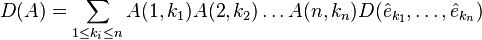 
D(A) = \sum_{1\le k_i\le n} A(1,k_{1})A(2,k_{2})\dots A(n,k_{n}) D(\hat{e}_{k_{1}},\dots,\hat{e}_{k_{n}})
