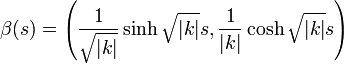 \beta(s) = \left(\frac{1}{\sqrt{|k|}}\sinh\sqrt{|k|}s,\frac{1}{|k|}\cosh\sqrt{|k|}s\right)