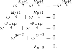 
\begin{align}
 \omega^{\frac{M_p+1}{2}}     \bar{\omega}^{\frac{M_p+1}{4}}   &= -\bar{\omega}^{\frac{M_p+1}{4}} \\
 \omega^{\frac{M_p+1}{4}}   + \bar{\omega}^{\frac{M_p+1}{4}}   &= 0 \\
 \omega^{\frac{2^p-1+1}{4}} + \bar{\omega}^{\frac{2^p-1+1}{4}} &= 0 \\
 \omega^{2^{p-2}}           + \bar{\omega}^{2^{p-2}}           &= 0 \\
 s_{p-2}                                                       &= 0.
\end{align}
