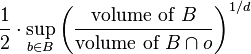 \frac{1}{2}\cdot \sup_{b \in B}\left(\frac{\text{volume of} \ B}{\text{volume of} \ B\cap o}\right)^{1/d}