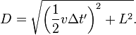 D = \sqrt{\left (\frac{1}{2}v \Delta t'\right )^2+L^2}.