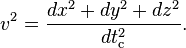 v^2 = \frac{dx^2+dy^2+dz^2}{dt_\text{c}^2}. \,