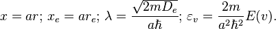 x=a r

\text{;  }

x_e=a  r_e

\text{;  }

\lambda =\frac{\sqrt{2 m  D_e}}{a \hbar }

\text{;  }

\varepsilon _v=\frac{2 m }{a^2\hbar ^2}E(v).
