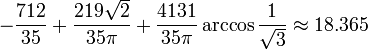 -\frac{712}{35}+\frac{219 \sqrt{2}}{35 \pi}+\frac{4131}{35 \pi} \arccos{\frac{1}{\sqrt{3}}}\approx 18.365