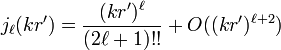 j_\ell(kr')=\frac{(kr')^\ell}{(2\ell+1)!!}+O((kr')^{\ell+2})