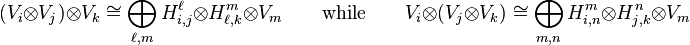 (V_i \otimes V_j) \otimes V_k \cong \bigoplus_{\ell,m} H_{i,j}^\ell \otimes H_{\ell,k}^m \otimes V_m \qquad \text{while} \qquad V_i \otimes (V_j \otimes V_k) \cong \bigoplus_{m,n} H_{i,n}^m \otimes H_{j,k}^n \otimes V_m