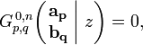 
G_{p,q}^{\,0,n} \!\left( \left. \begin{matrix} \mathbf{a_p} \\ \mathbf{b_q} \end{matrix} \; \right| \, z \right) = 0,
