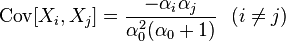 \mathrm{Cov}[X_i,X_j] = \frac{- \alpha_i \alpha_j}{\alpha_0^2 (\alpha_0+1)}~~(i\neq j)
