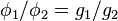 \phi_1 / \phi_2 = g_1 / g_2  