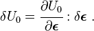 
   \delta U_0 = \cfrac{\partial U_0}{\partial\boldsymbol{\epsilon}}:\delta\boldsymbol{\epsilon} ~.
 